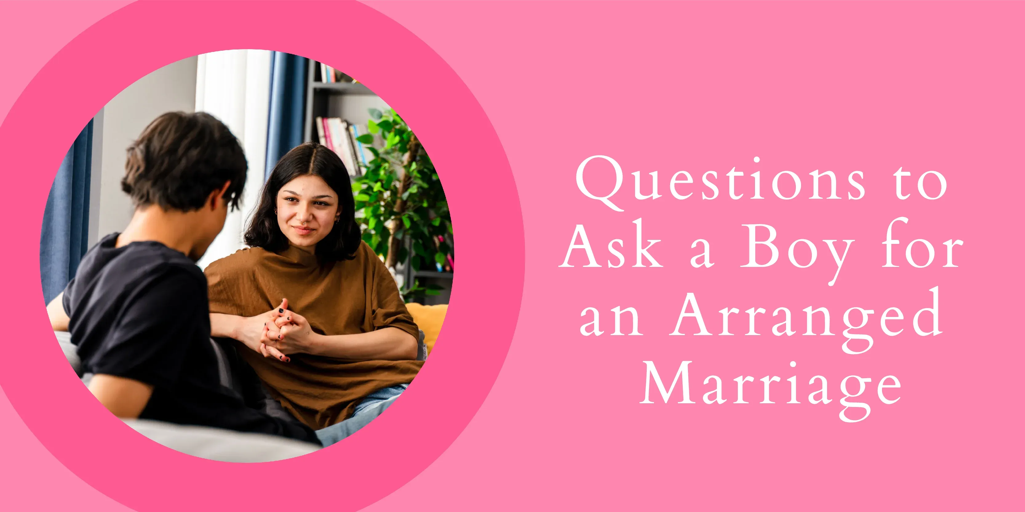 Questions to Ask a boy for an Arranged Marriage