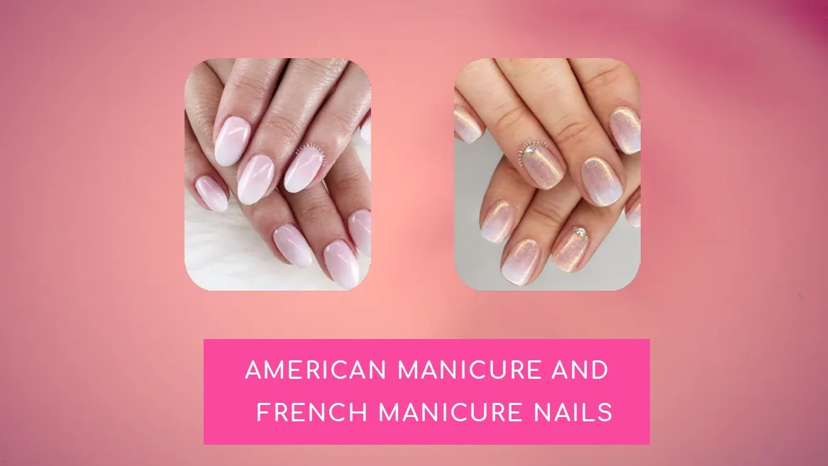 American Manicure vs French Manicure