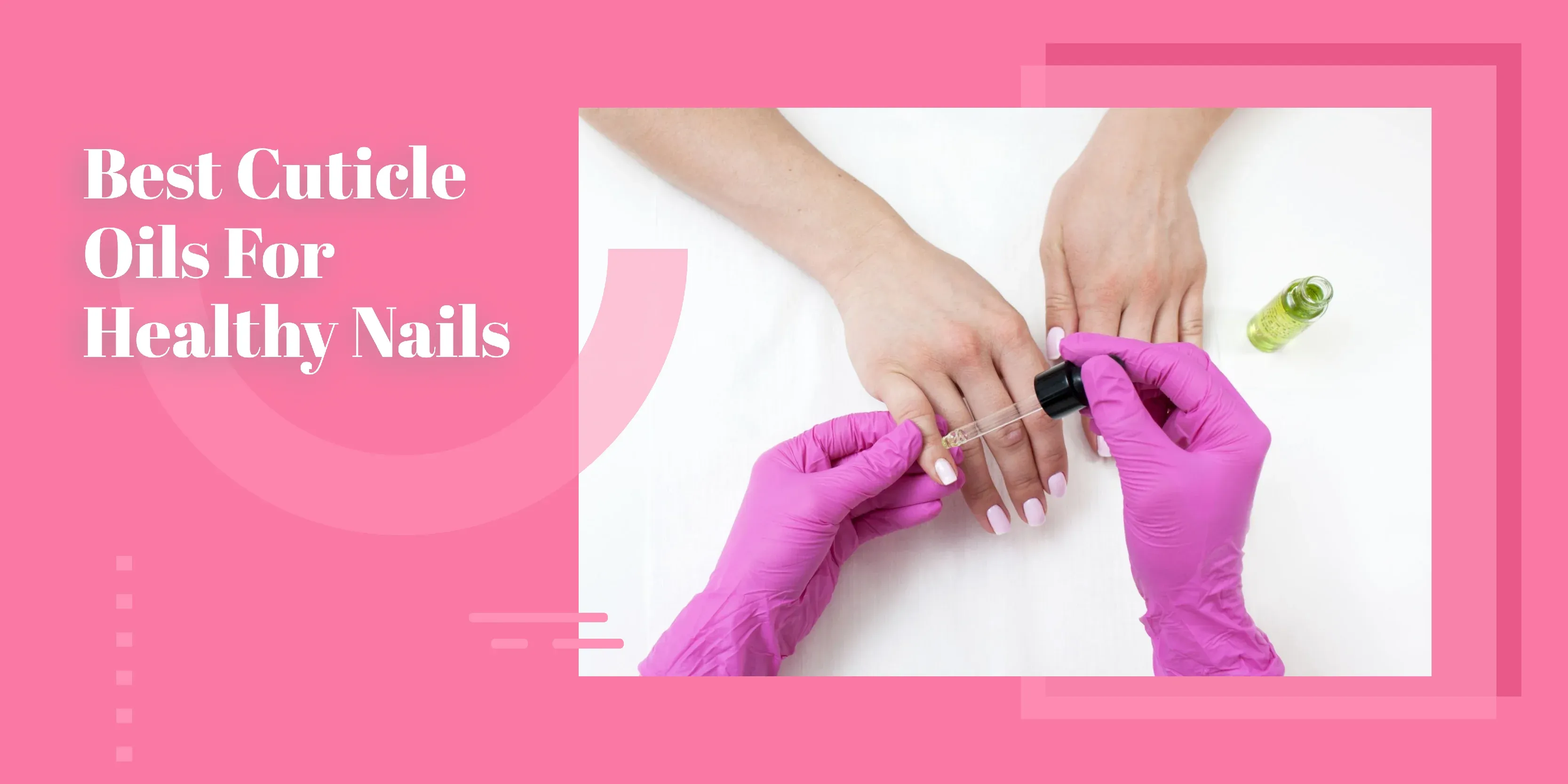 7 Best Cuticle Oils 