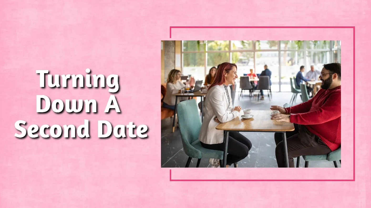 Turning Down A Second Date