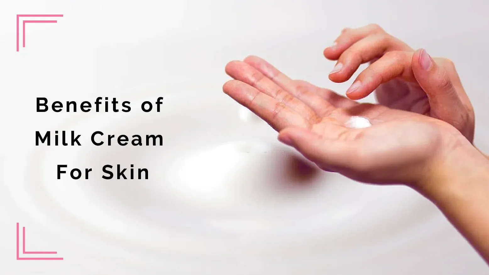 Benefits of Milk Cream for Skin and Face