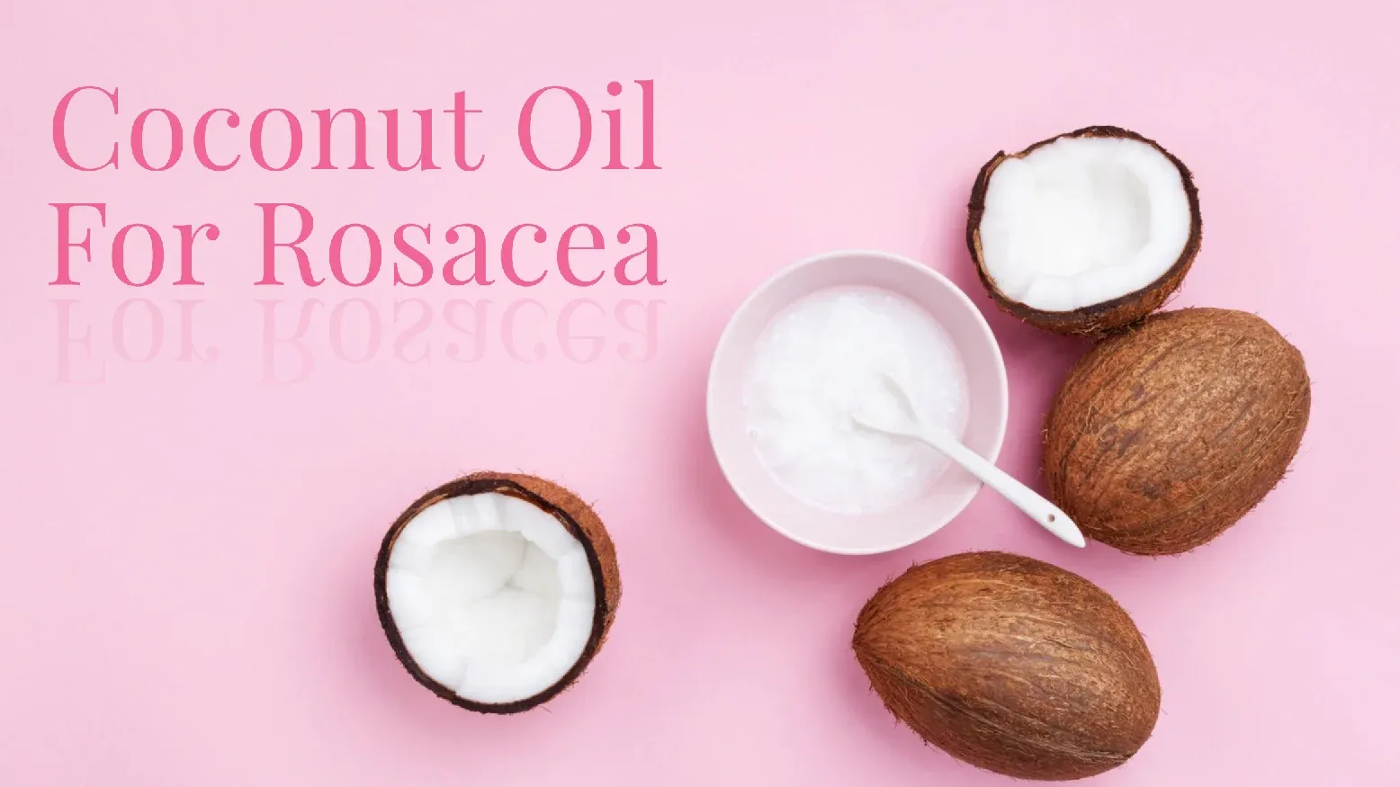  Use Coconut Oil For Rosacea