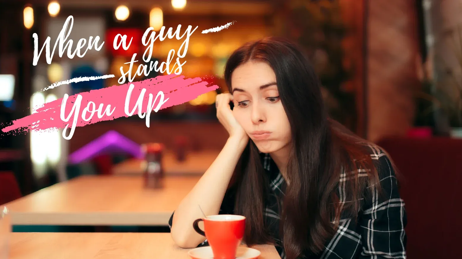 Turned Down By Your Date? 8 Tips If A Guy Stands You Up