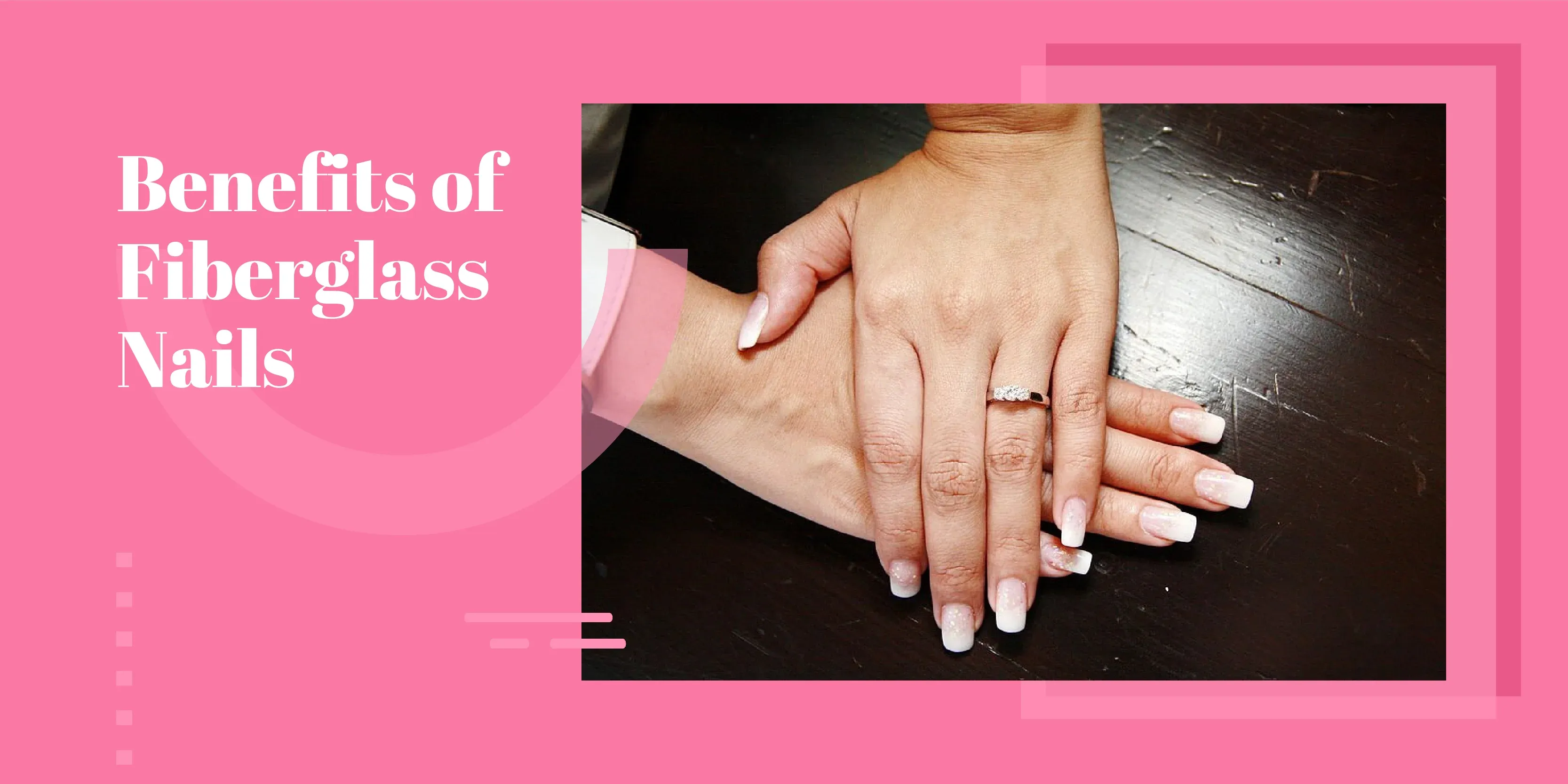 Your Complete Guide To Fiberglass Nails