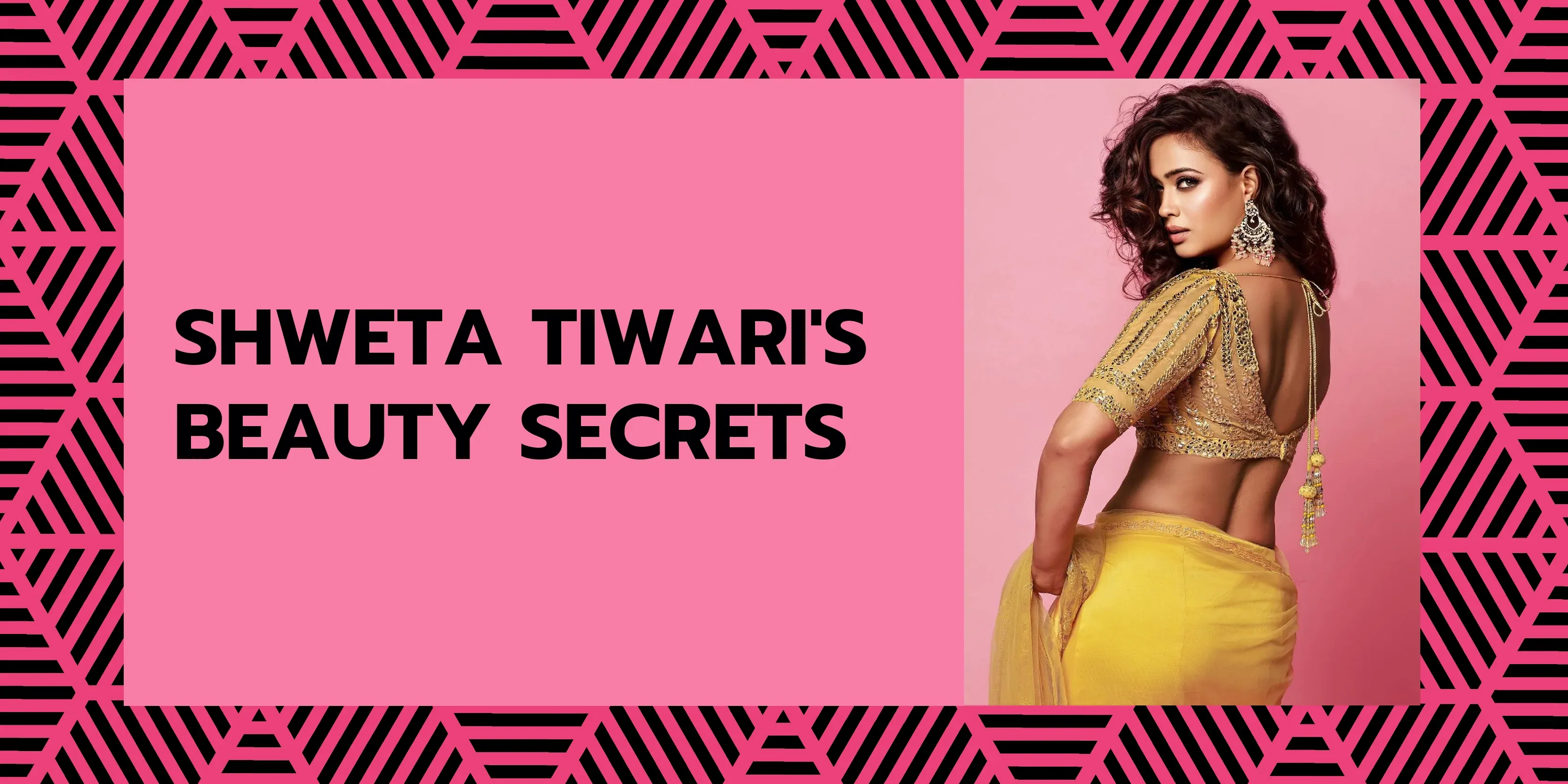 Shweta Tiwari's Beauty Secrets