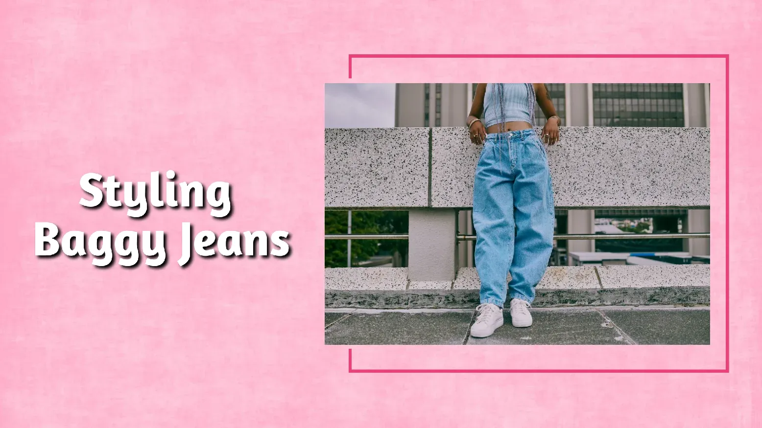 Tips To Style Baggy Jeans