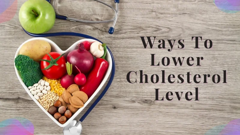 Ways To Lower Cholesterol Level