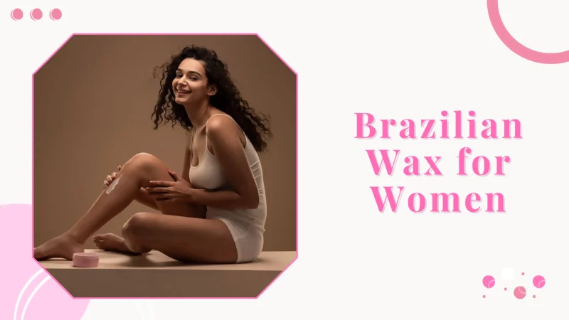 Brazilian Wax for Women