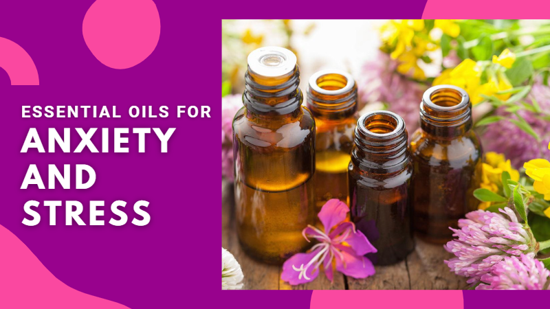 Essentials oils to beat anxiety and stress