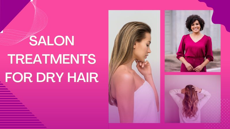 salon treatments for dry hair