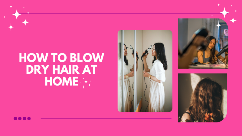 how to blow dry hair at home