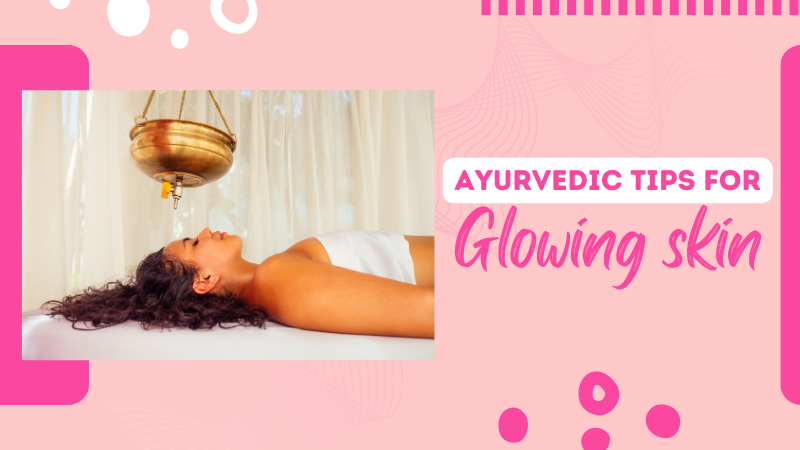 ayurvedic tips for glowing skin