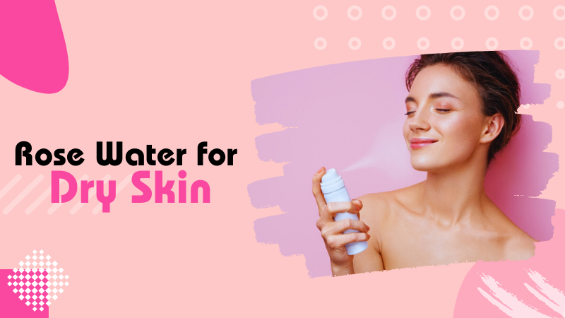 rose water for dry skin